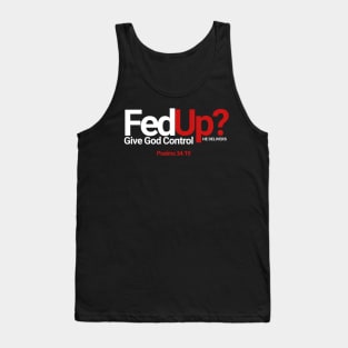 Fed Up? Give God Control He Delivers Psalms 34:19 Tank Top